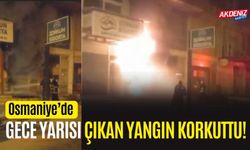 OSMANİYE'DE GECE YARISI KORKUTAN YANGIN!