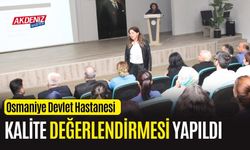 OSMANİYE DEVLET HASTANESİNDE KALİTE DEĞERLENDİRMESİ YAPILDI