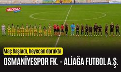 OSMANİYESPOR FK. – ALİAĞA FUTBOL A.Ş. MAÇI BAŞLADI