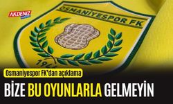 OSMANİYESPOR FK.'DAN TEPKİ: "BİZE BU OYUNLARLA GELMEYİN"