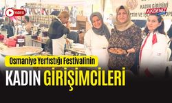 OSMANİYE YERFISTIĞI FESTİVALİNİN KADIN GİRİŞİMCİLERİ