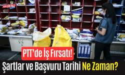 PTT’de İş Fırsatı! Şartlar ve Başvuru Tarihi