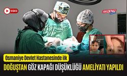 OSMANİYE'DE GÖZ KAPAĞI DÜŞÜK ÇOCUK, AMALİYATLA SAĞLIĞINA KAVUŞTU