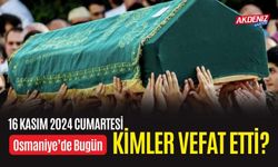 OSMANİYE'DE 16 KASIM 2024 CUMARTESİ GÜNÜ VEFAT EDENLER