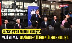 OSMANİYE VALİSİ YILMAZ, GAZİANTEPLİ OKÜ ÖĞRENCİLERİYLE BULUŞTU