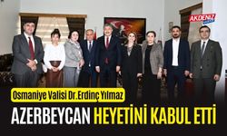 OSMANİYE VALİSİ YILMAZ, AZERBEYCAN HEYETİNİ MİSAFİR ETTİ