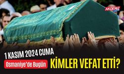 OSMANİYE'DE 1 KASIM 2024 CUMA GÜNÜ VEFAT EDENLER