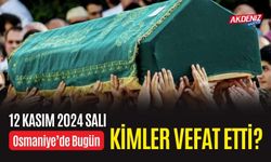 OSMANİYE'DE 12 KASIM 2024 SALI GÜNÜ VEFAT EDENLER