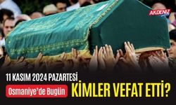 OSMANİYE'DE 11 KASIM 2024 PAZARTESİ GÜNÜ VEFAT EDENLER