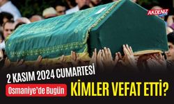 OSMANİYE'DE 02 KASIM 2024 CUMARTESİ GÜNÜ VEFAT EDENLER