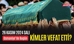 OSMANİYE'DE 26 KASIM 2024 SALI GÜNÜ VEFAT EDENLER