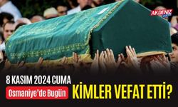 OSMANİYE'DE 08 KASIM 2024 CUMA GÜNÜ VEFAT EDENLER