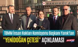 TBMM İnsan Hakları Komisyonu Başkanı Yanık'tan "Yenidoğan Çetesi" Açıklaması