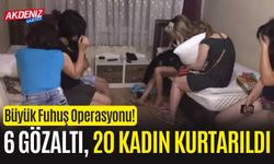 6 Şüpheli Gözaltına Alındı, 20 Kadın Kurtarıldı