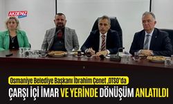 OSMANİYE BELEDİYE BAŞKANI ÇENET, OTSO ÜYELERİYLE BULUŞTU