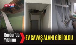 Burdur’da Yıldırım Bir Evi Savaş Alanına Çevirdi!