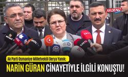 OSMANİYE: "SUÇLULARIN ORTAYA ÇIKACAĞINI ÜMİT EDİYORUZ"