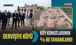 OSMANİYE'DE DERVİŞİYE KÖY KONUTLARININ %80'Nİ TAMAMLANDI