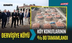 OSMANİYE'DE DERVİŞİYE KÖY KONUTLARININ %80'Nİ TAMAMLANDI