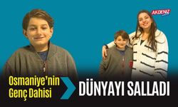 OSMANİYE'NİN GENÇ DEHASI, DÜNYAYI SALLADI