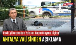 Eski Eşi Tarafından Yakılan Kadın Olayına İlişkin Antalya Valisinden Açıklama