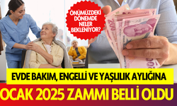 Evde Bakım, Engelli ve Yaşlılık Aylığına Ocak 2025 Zammı Belli Oldu