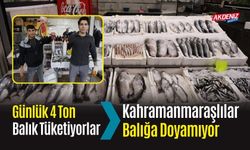 Günlük 4 Ton Balık Tüketiyorlar: Kahramanmaraşlılar Balığa Doyamıyor