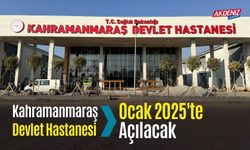 Kahramanmaraş Devlet Hastanesi, Ocak 2025’te Açılacak