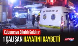 Kebapçıya Silahlı Saldırı: 1 Çalışan Hayatını Kaybetti