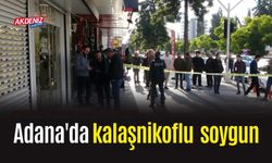 Adana'da kalaşnikoflu  soygun