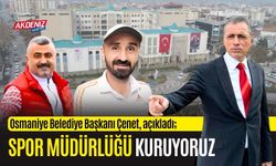 OSMANİYE BELEDİYE BAŞKANI ÇENET, "SPOR ŞUBE MÜDÜRLÜĞÜ" KURUYORUZ"