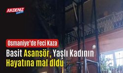 OSMANİYE: FECİ OLAY... ASANSÖRE KAFASI SIKIŞAN YAŞLI KADIN HAYATINI KAYBETTİ