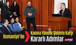 OSMANİYE'DE KADINA YÖNELİK ŞİDDETE KARŞI KARARLI ADIMLAR