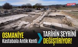 OSMANİYE KASTABALA ANTİK KENTİNDE, TARİHİN SEYRİ DEĞİŞTİ