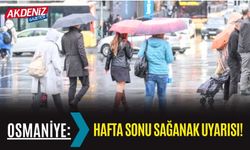 OSMANİYE: HAFTA SONU SAĞANAK UYARISI!