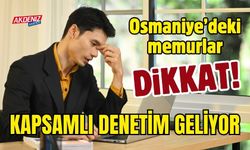 DİKKAT!... OSMANİYE'DE KAMU PERSONELLERİ DENETLENECEK