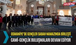 OSMANİYE İL MÜFTÜLÜĞÜ’NDEN GENÇLERLE SABAH NAMAZI BULUŞMASI