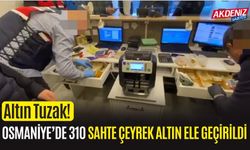 OSMANİYE’DE 310 SAHTE ÇEYREK ALTIN ELE GEÇİRİLDİ