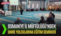 OSMANİYE: UMRE YOLCULARINA EĞİTİM SEMİNERİ