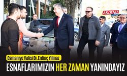 OSMANİYE VALİSİ YILMAZ, "ESNAFLARIMIZIN HER ZAMAN YANINDAYIZ"