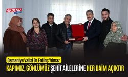 OSMANİYE VALİSİ YILMAZ, "GÖNLÜMÜZ, KAPIMIZ ŞEHİT AİLELERİNE HER ZAMAN AÇIKTIR"