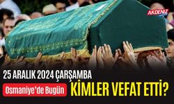 OSMANİYE'DE 25 ARALIK 2024 ÇARŞAMBA GÜNÜ VEFAT EDENLER