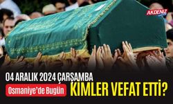 OSMANİYE'DE 04 ARALIK 2024 ÇARŞAMBA GÜNÜ VEFAT EDENLER