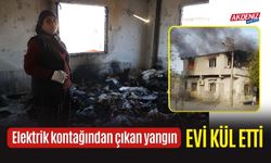 Elektrik kontağından çıkan yangın evi kül etti