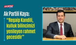 OSMANİYE: AK PARTİLİ İSMAİL KAYA’DAN RAGAİP KANDİLİ MESAJI