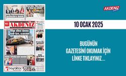 AKDENİZ GAZETESİNDE 10 OCAK 2025'TE HANGİ HABERLERE YER VERİLDİ