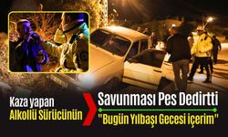 Kaza yapan Alkollü Sürücünün Savunması Pes Dedirtti