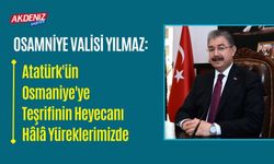 OSMANİYE VALİSİ DR. ERDİNÇ YILMAZ'DAN ATATÜRK'ÜN OSMANİYE'YE GELİŞİ MESAJI