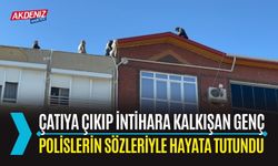 Antalya'da Çatıya Çıkıp Canına Kıymaya Kalkışan Genç, Polislerin Sözleriyle Hayata Tutundu