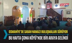 OSMANİYE’DE “SABAH NAMAZI BULUŞMALARI” DEVAM EDİYOR